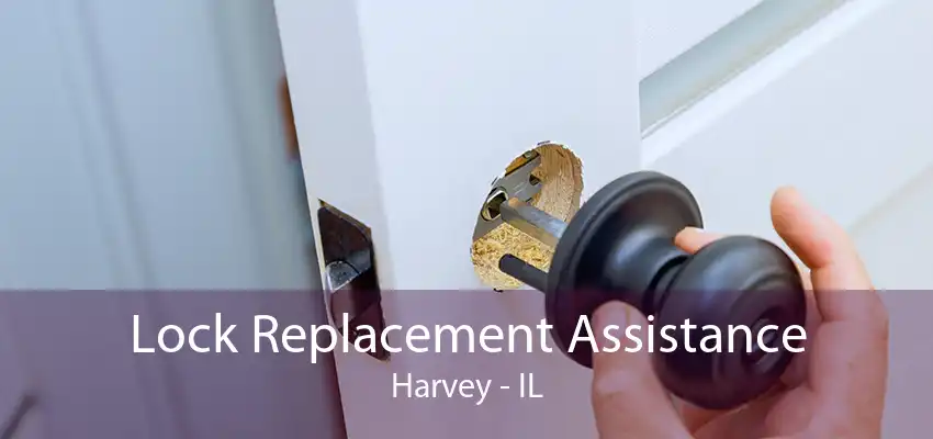 Lock Replacement Assistance Harvey - IL